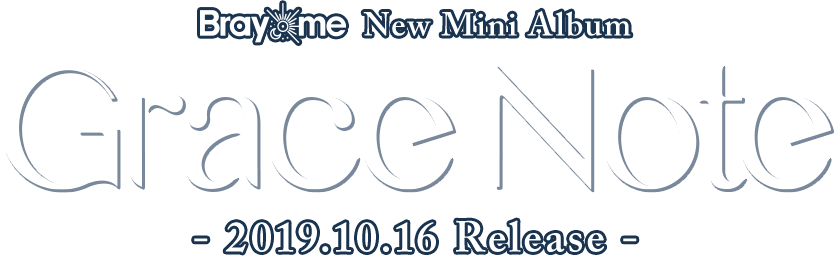 Bray me New Mini Album [ Grace Note ] Code: PZCJ-10 / Release: 2019.10.16.wed / Price: 1,800yen(+tax)