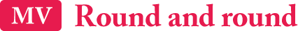 MV: Round and round